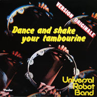 UNIVERSAL ROBOT BAND / DANCE AND SHAKE YOUR TAMBOURINE (Reissue)
