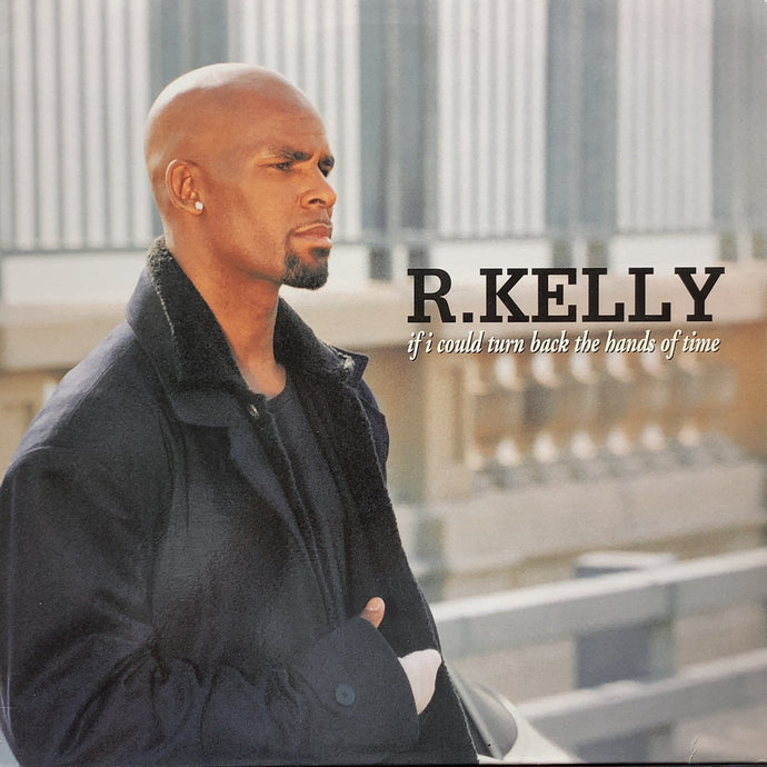 R. KELLY / If I Could Turn Back The Hands Of Time (052318-0