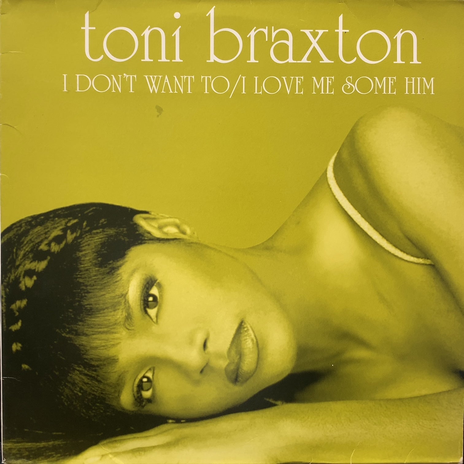 TONI BRAXTON / I Don't Want To / I Love Me Some Him (73008