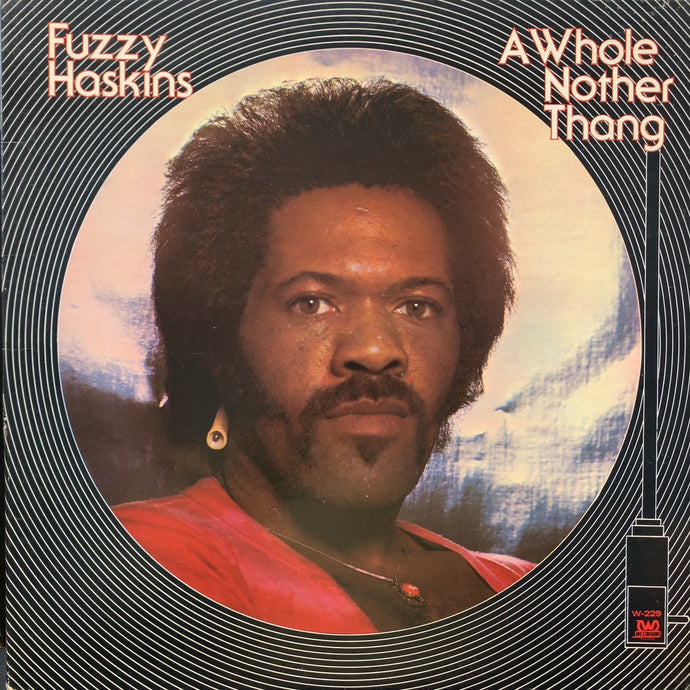 FUZZY HASKINS / A Whole Nother Thang (W-229, LP)