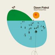DAWN PATROL  / BRING ON THE GOOD TIMES