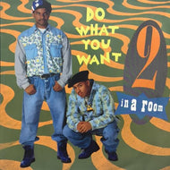 2 IN A ROOM / DO WHAT YOU WANT