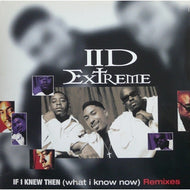 II D EXTREME / IF I KNEW THEN (WHAT I KNOW NOW) REMIXES