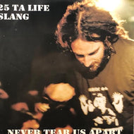 25 TA LIFE / SLANG / Never Tear Us Apart