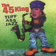 45 KING / TUFF ASS JAZZ