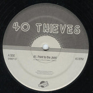 40 THIEVES / POINT TO THE JOINT
