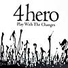4 HERO / PLAY WITH THE CHANGES