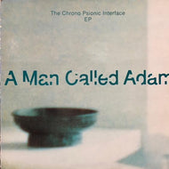 A MAN CALLED ADAM / The Chrono Psionic Interface EP