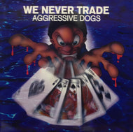 AGGRESSIVE DOGS / WE NEVER TRADE