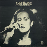 ANNE HAIGIS / FOR HERE WHERE THE LIFE IS