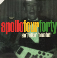 APOLLO FOUR FORTY / AIN'T TALKIN' 'BOUT DUB
