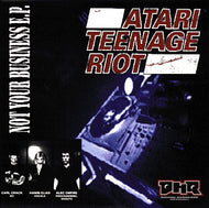 ATARI TEENAGE RIOT / NOT YOUR BUSINESS E.P.