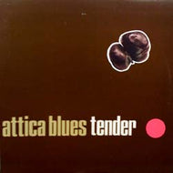 ATTICA BLUES / TENDER
