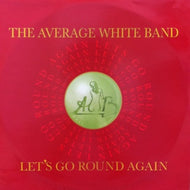 AVERAGE WHITE BAND / LETS GO ROUND AGAIN