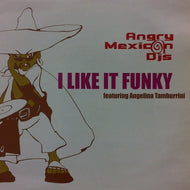 ANGRY MEXICAN DJS / I LIKE IT FUNKY