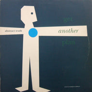 ABSTRACT TRUTH / GET ANOTHER PLAN