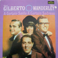 ASTRUD GILBERTO / WALTER WANDERLAY / A CENTAIN SMILE A CERTAIN SADNESS