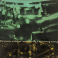 AMERICAN ANALOG SET / LATE ONE SUNDAY & THE FOLLOWING MORNING