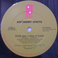 ANTHONY WHITE / STOP AND THINK IT OVER