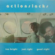ACTIONSLACKS / TOO BRIGHT JUST RIGHT GOOD NIGHT