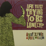 ANDY LEWIS & PAUL WELLER / ARE YOU TRYING TO BE LONELY?