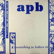 APB / SOMETHING TO BELIEVE IN