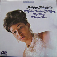 ARETHA FRANKLIN / I NEVER LOVED A MAN THE WAY I LOVE YOU