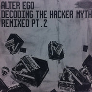 ALTER EGO / DECODING THE HACKER MYTH (REMIXED PT. 2)