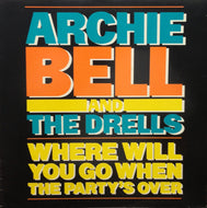 ARCHIE BELL & THE DRELLS / WHERE WILL YOU GO WHEN THE PARTY'S OVER