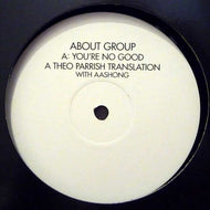 ABOUT GROUP / YOU'RE NO GOOD