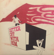 A / BETTER OFF WITH HIM