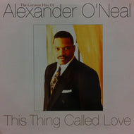 ALEXANDER O'NEAL / THIS THING CALLED LOVE - THE GREATEST HITS OF ALEXANDER O'NEAL