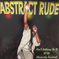 ABSTRACT RUDE / AIN'T NOTHING TO IT