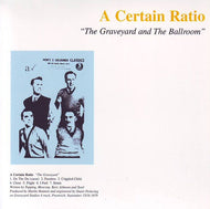 A CERTAIN RATIO / THE GRAVEYARD AND THE BALLROOM