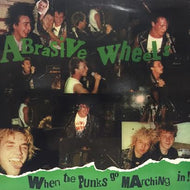 ABRASIVE WHEELS / WHEN THE PUNKS GO MARCHING IN !