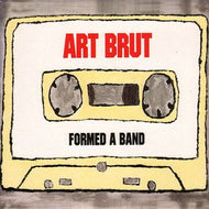 ART BRUT / FORMED A BAND