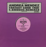 ANDREA MENDEZ / FANTASY COME TRUE (E SMOOVE REMIXES)