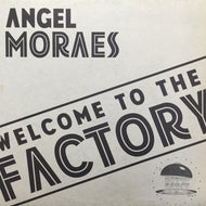 ANGEL MORAES / WELCOME TO THE FACTORY