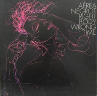 AEREA NEGROT / RIGHT BODY, WRONG TIME