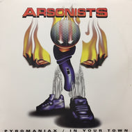 ARSONISTS / PYROMANIAX / IN YOUR TOWN