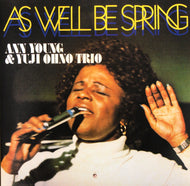 ANN YOUNG & YUJI OHNO TRIO / As Well Be Spring