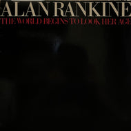 ALAN RANKINE / THE WORLD BEGINS TO LOOK HER AGE