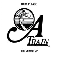 A TRAIN / BABY PLEASE