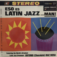 ANTONIO CHOCOLATE DIAZ MENA / Eso Es Latin Jazz ...Man!