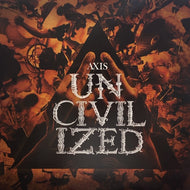 AXIS / UNCIVILIZED