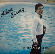 ALBERT CHANCY / Je Dis Oui A La Vie
