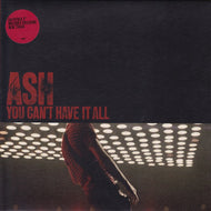 ASH / YOU CAN'T HAVE IT ALL