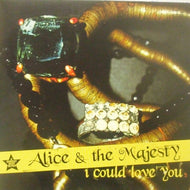 ALICE & THE MAJESTY / I COULD LOVE YOU