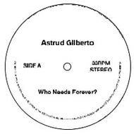 ASTRUD GILBERTO / SHAMEK FARRAH / WHO NEEDS FOREVER? / FIRST IMPRESSIONS