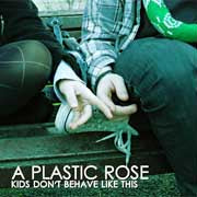 A PLASTIC ROSE / KIDS DON'T BEHAVE LIKE THIS